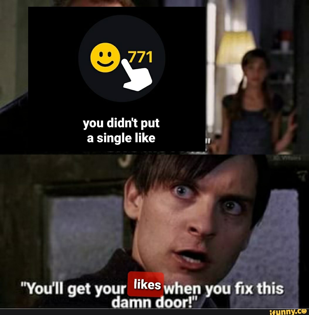 you didn't put
a single like
