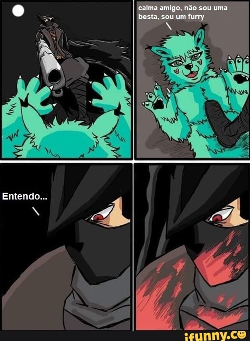 e calma amigo, não sou uma besta, sou um furry
Ertendo..
4 Á