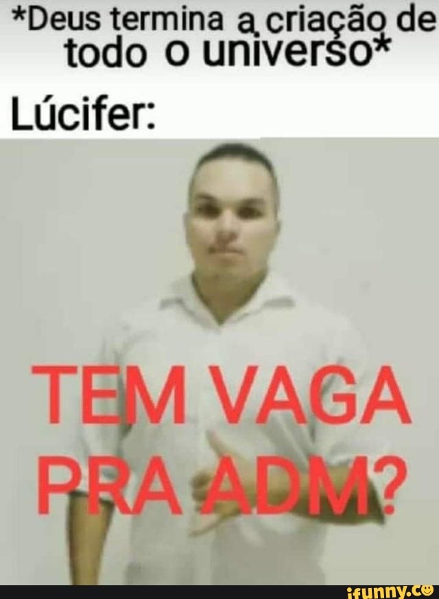 *Deus termina Serta de
todo O universo
Lúcifer: