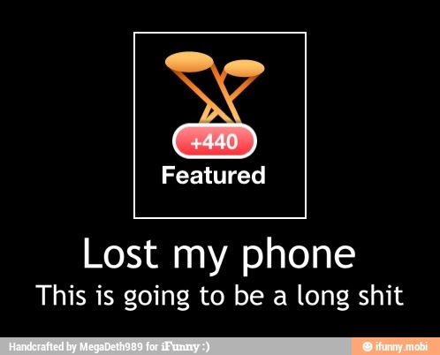 Featured
Lost my phone
This is going to be a long shit - Lost my phone
This is going to be a long shit