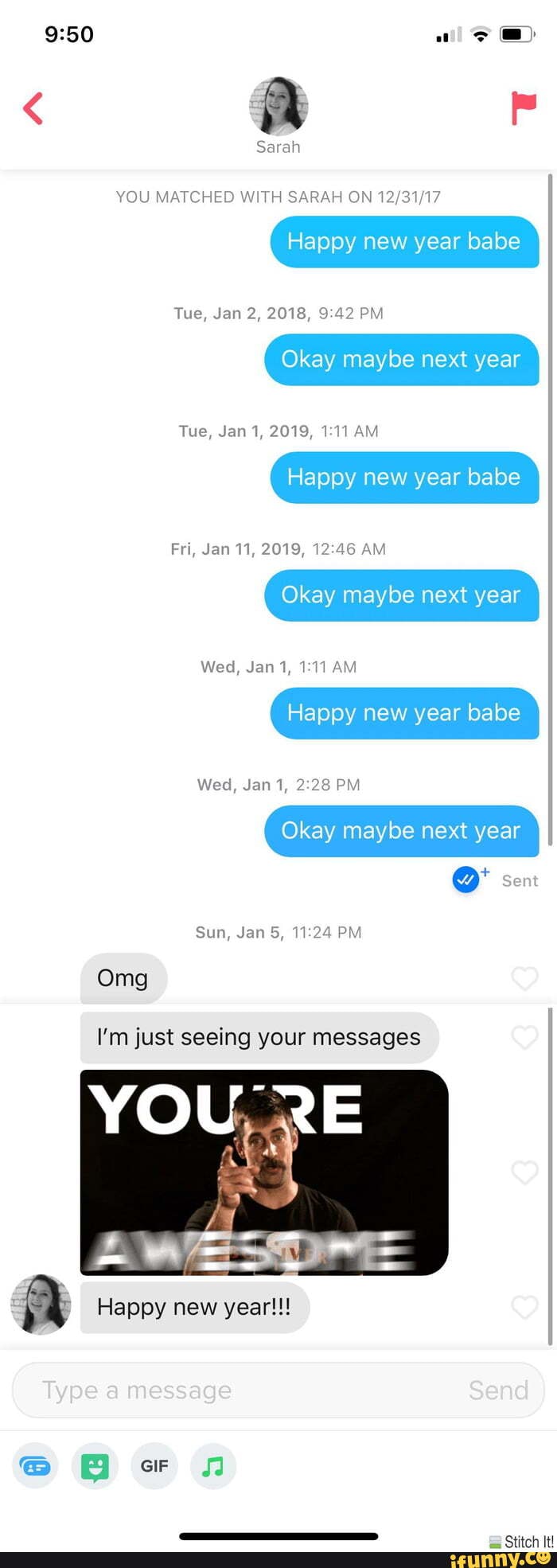 YOU MATCHED WITH SARAH ON 12/31/17 Happy babe Okay maybe next year Happy new