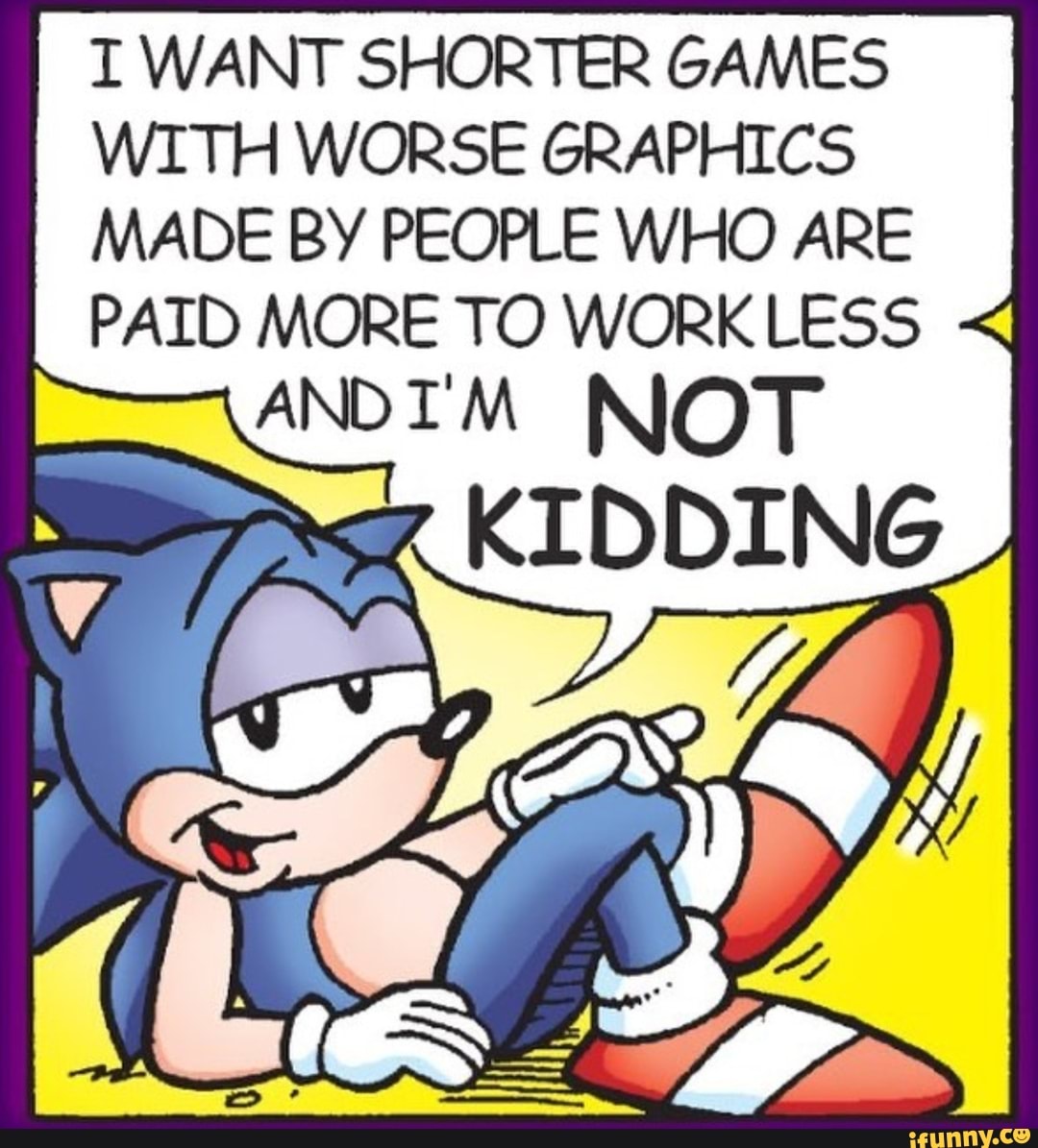 i-want-shorter-games-with-worse-graphics-made-by-people-who-are-paid-more-to-workless-andim-not