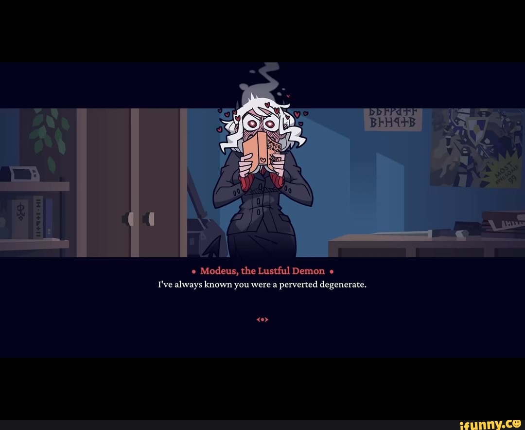 e
Modeus, the Lustful Demon e
T've always known you were a
perverted degenerate.