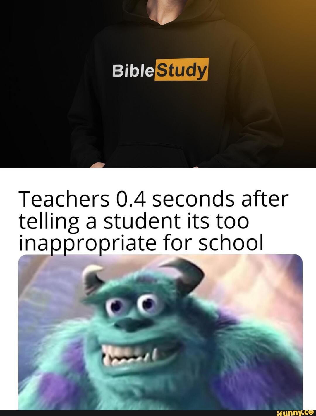 Teachers 0.4 seconds after
telling a student its too
inappropriate for school