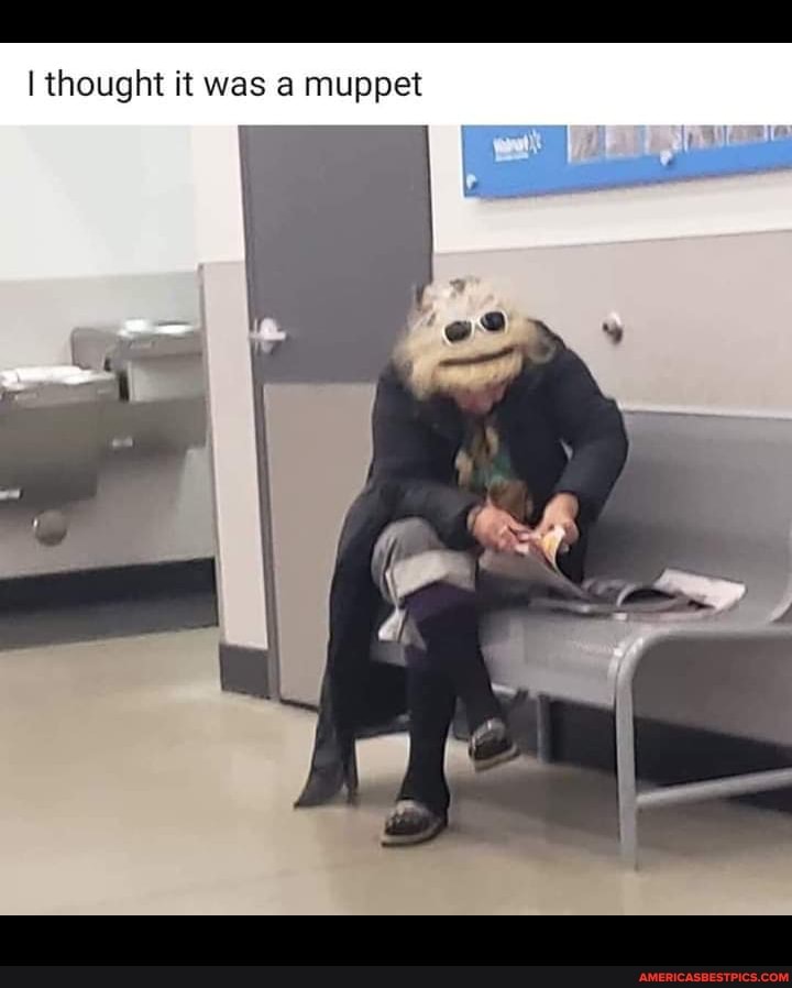 I thought it was a muppet