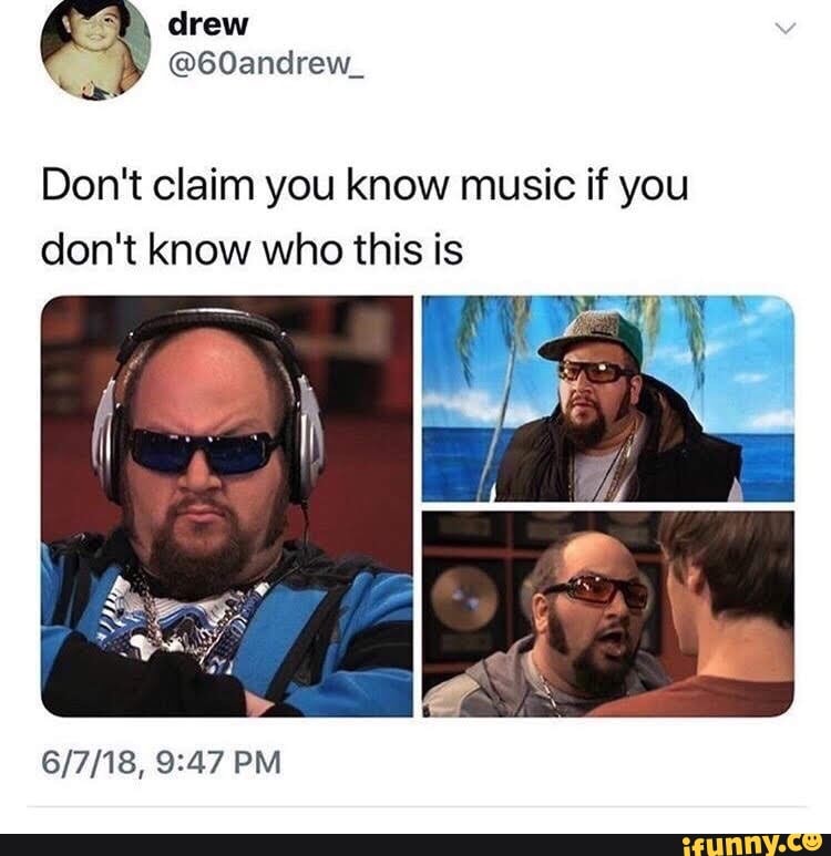 Don't Claim You Know Music If You Don't Know Who This Is - IFunny