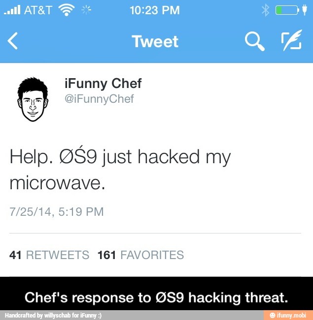 Help. @S9 just hacked my
microwave.
Chef's response to @S9 hacking threat. - Chef's response to ØS9 hacking threat.