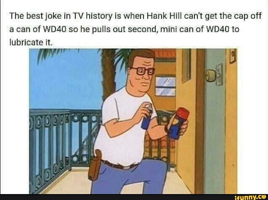 The best joke in TV history is when Hank Hill