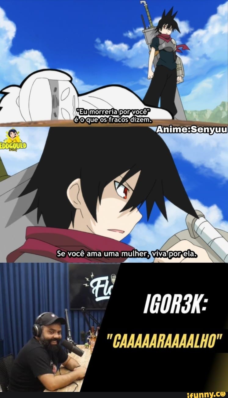 fracos dizem
"Anime: Senyuu
Se você ama uma mulher viva Avi