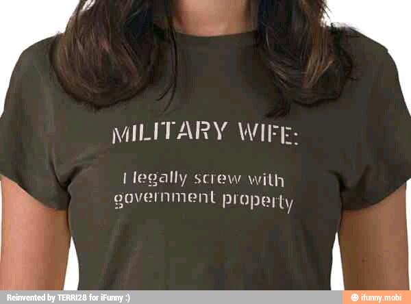 MILITARY WIFE:
Ilegally screw with i government Property