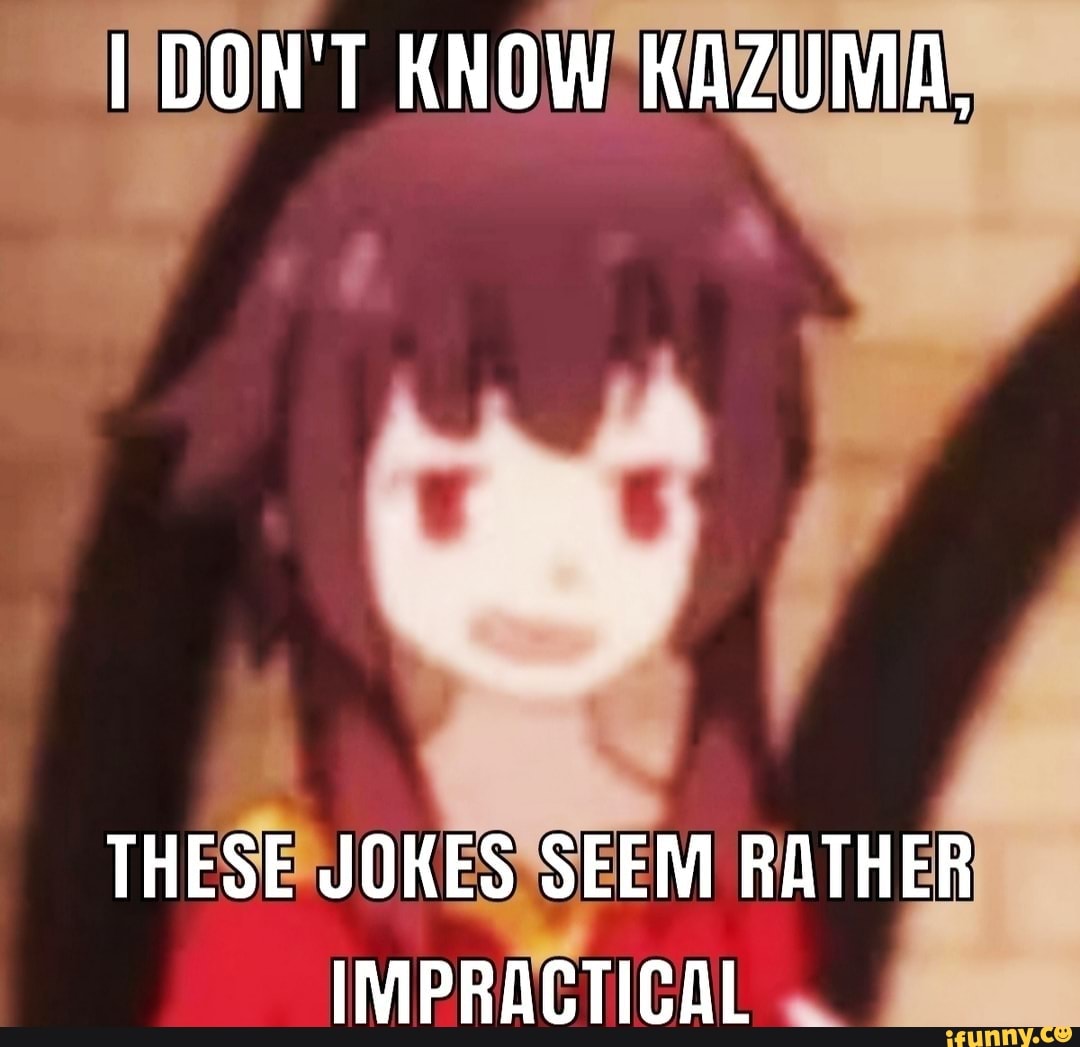 What kazuma Feels In the inside - iFunny  Anime memes funny, Anime memes  otaku, Anime jokes