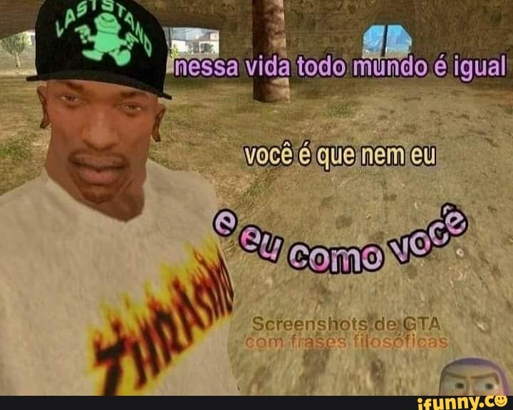 nessa todo é
como
de GTA RS