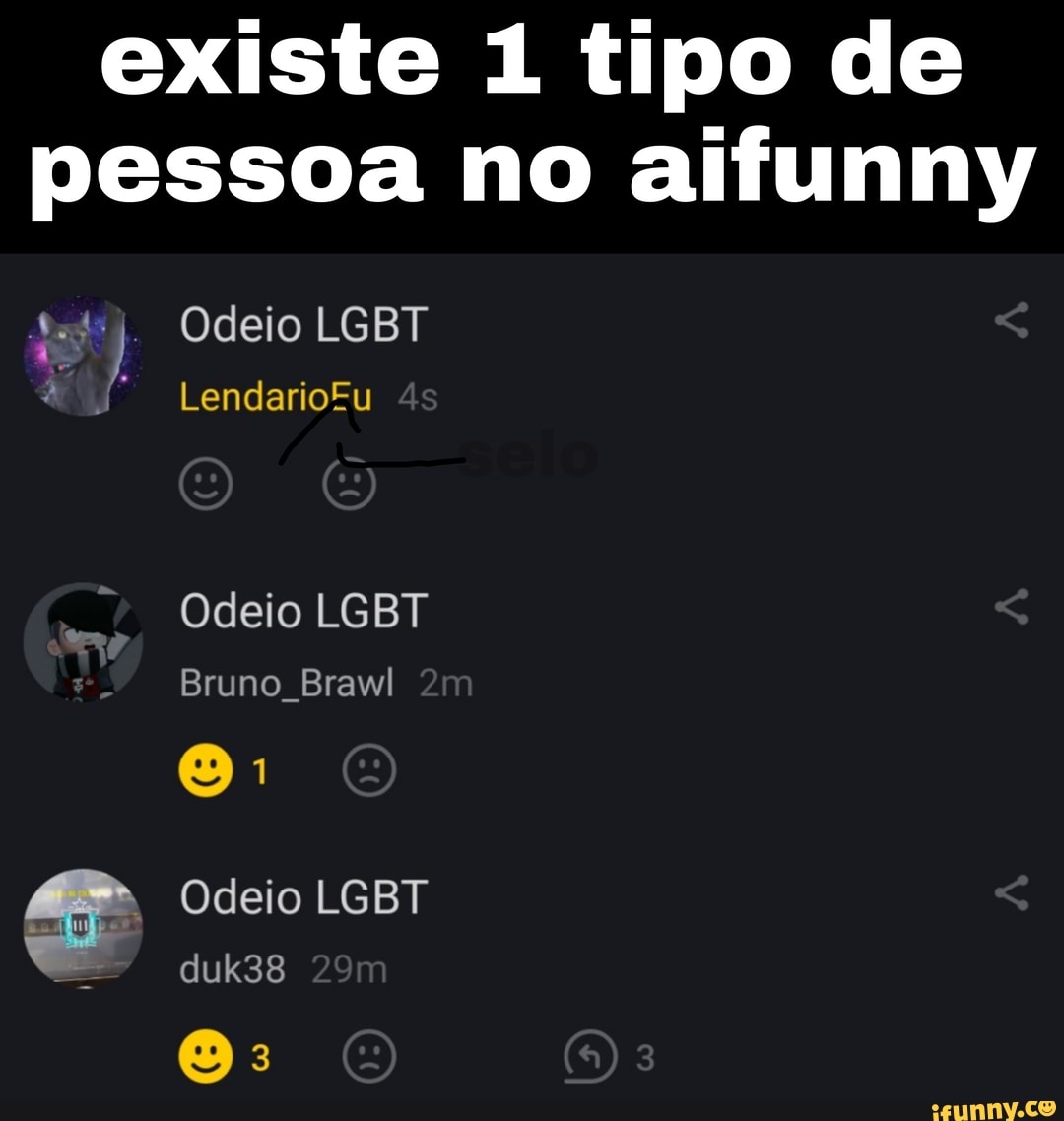 existe 1 tipo de pessoa no al
Odeio LGBT
LendarioFu
Odeio LGBT
Bruno Brawl
Odeio LGBT duk38 29
EI