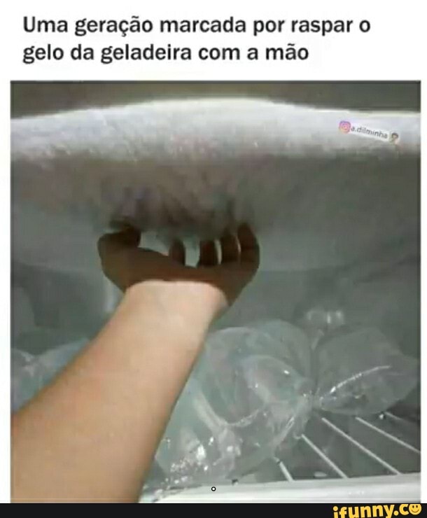 Uma geração marcada por raspar o gelo da geladeira com a mão