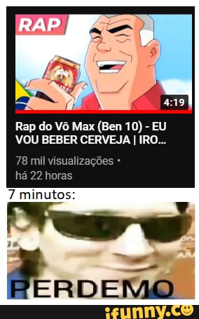 Rap do Vô Max (Ben 10) - EU VOU BEBER CERVEJA I IRO...
78 mil visualiza
hã 22 heros
minutos: