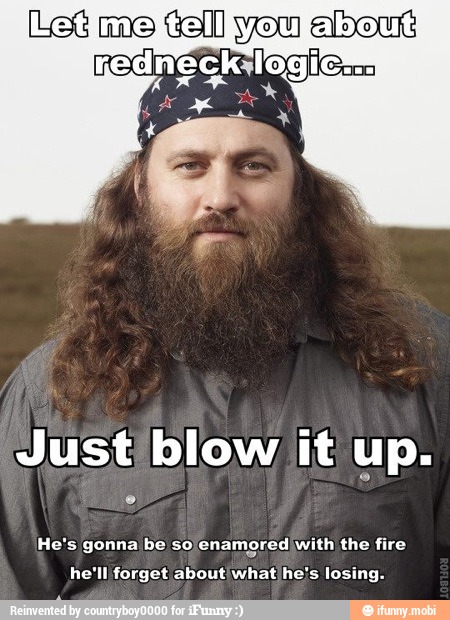 'Just blow it up.
He's gonna be so enamored with the fire
he'll forget about/ what he's losing.
