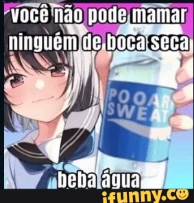 você não pode mamar ninguém deboca stca: