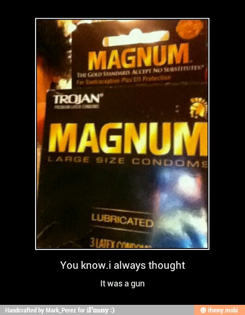 es
MAGNUM
¡ZE CON
You know.i always thought
Itwas a gun - You know.i always thought
It was a gun