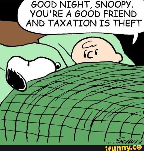 Good Night Snoopy You Re A Good Friend And Taxation Is Theft