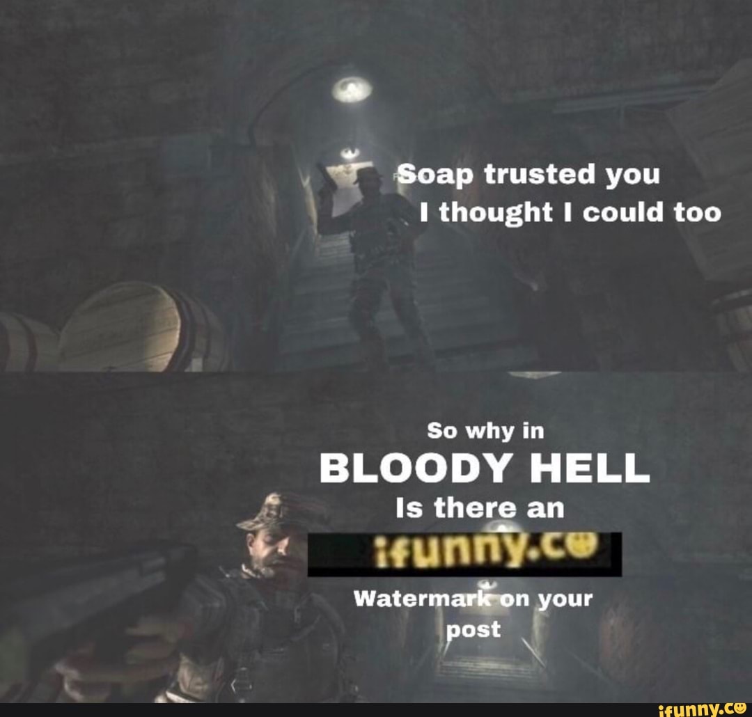 y Soap trusted you
I thought I could too
So why in
BLOODY HELL
É
Is there an
Watermariton our