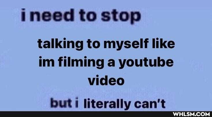 ineed to stop
talking to myself like im filming a youtube video
bust i litaralhs rant