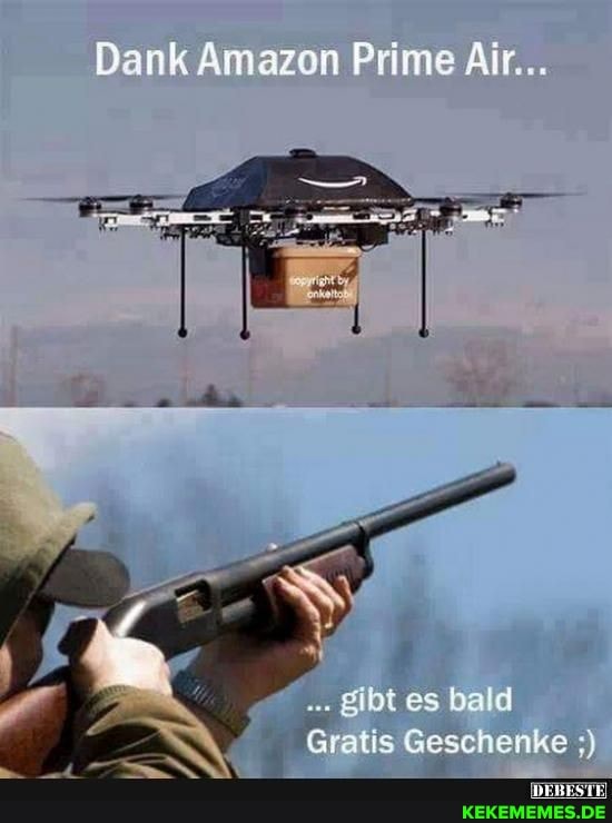 Dank Amazan Prime Air...
es bald
Gratis Geschenke
