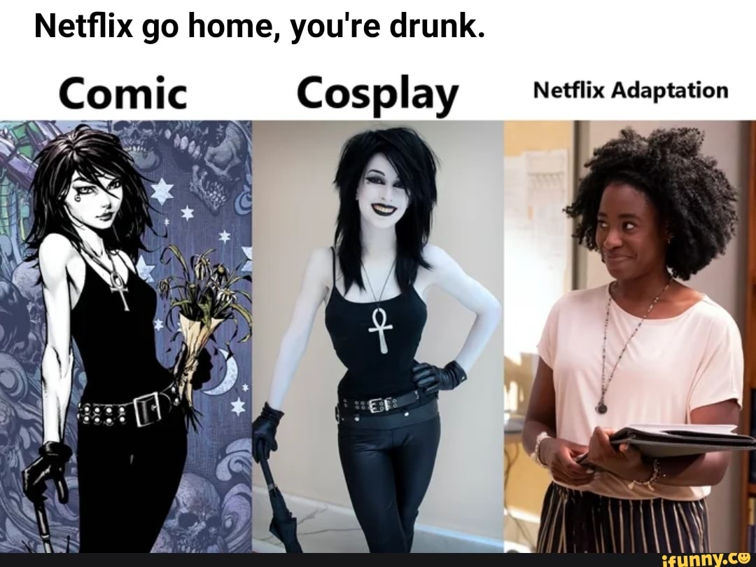 Netflix go home, you're drunk.
Comic Cosplay Netflix Adaptation