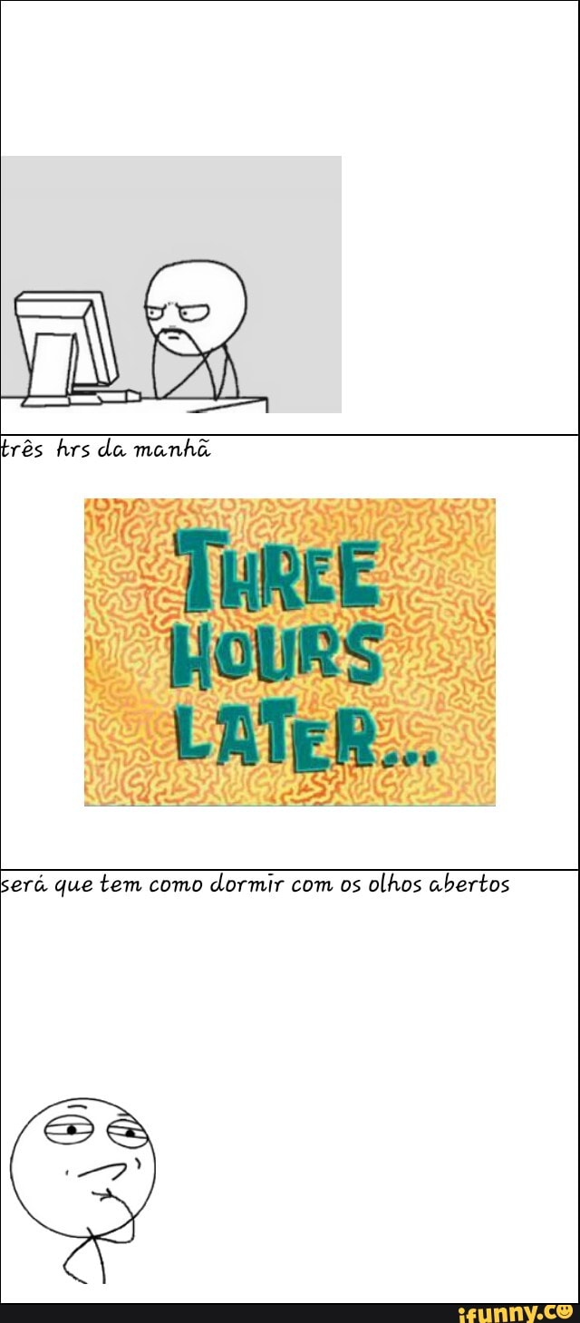 será que tem como
dormir com os
olhos abertos