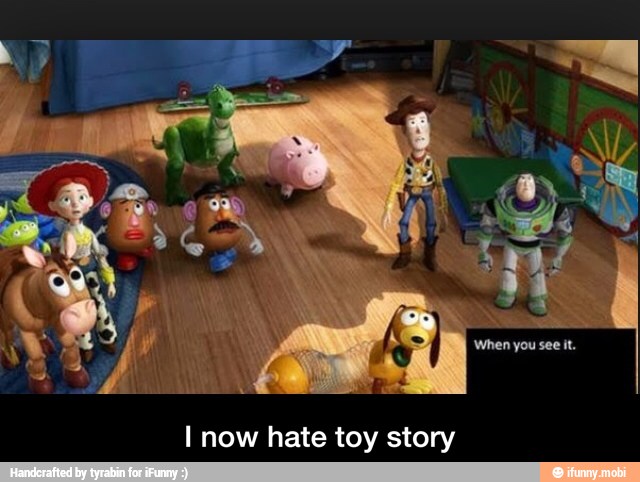 I now hate toy story - I now hate toy story