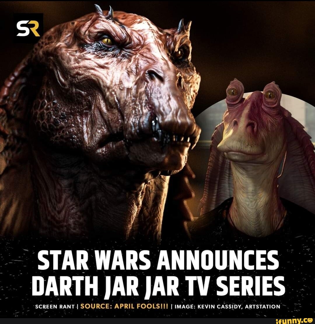 Star Wars Announces Darth Jar Jar Tv Series Screen Rant Source April Fools I Image Kevin