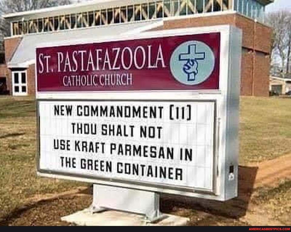 PAS
CATHOLICCHURCH
NEW COMMANDMENT THOU SHALT NOT
USE KRAFT PARMESAN IN THE GREEN CONTAINER