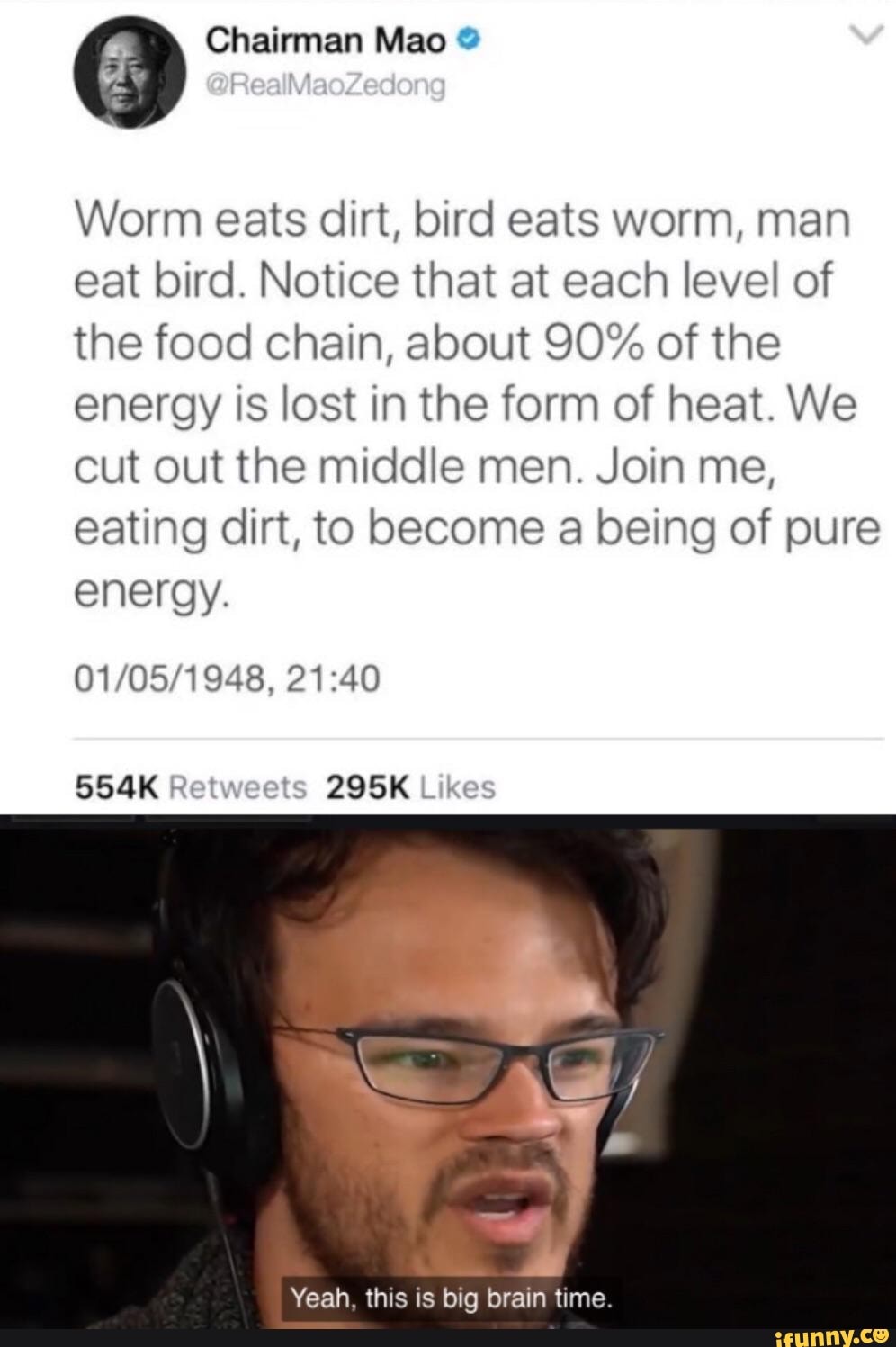 Worm eats dirt, bird eats worm, man eat bird. Notice that at each level