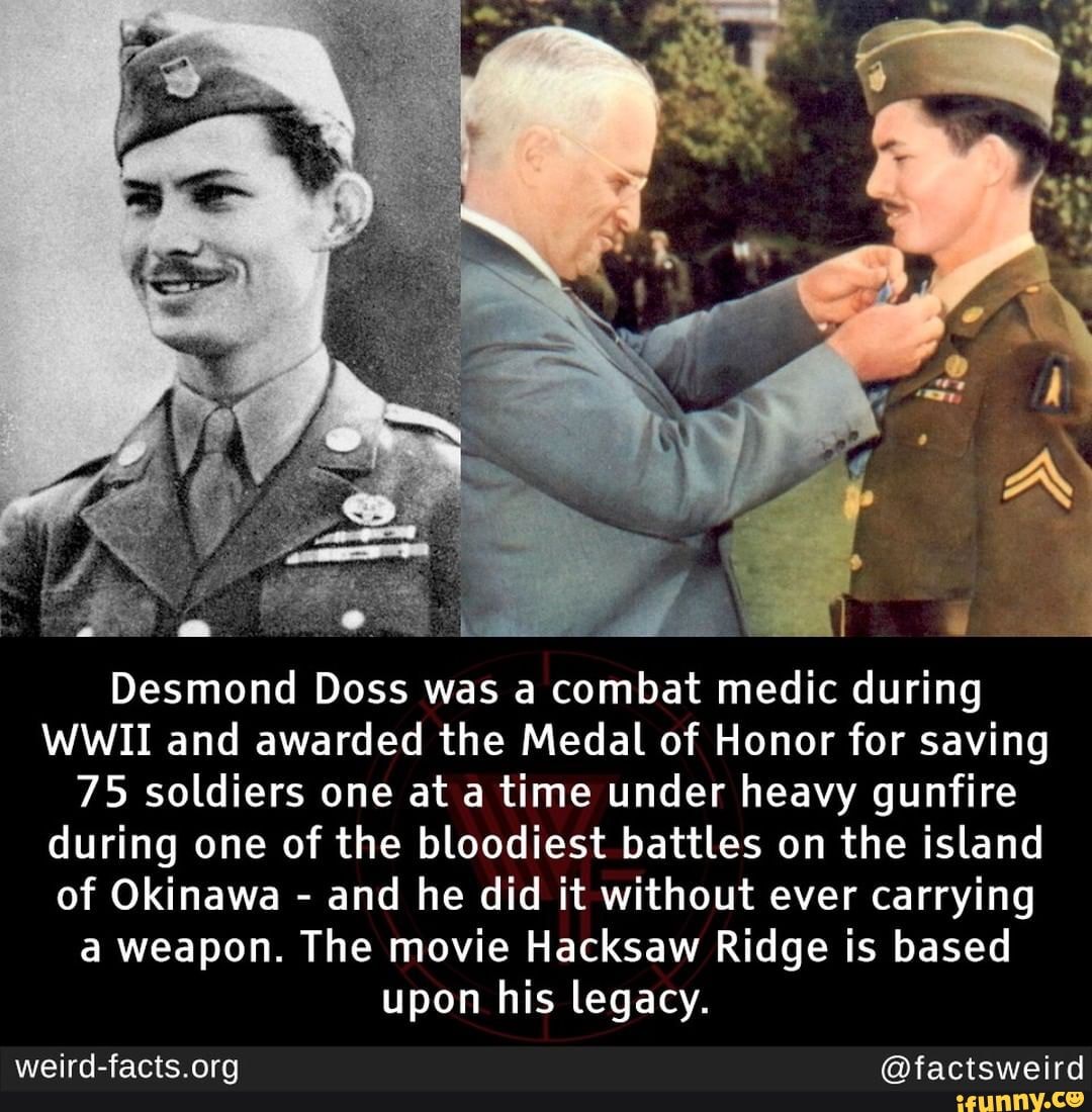 Desmond Doss was a combat medic during WWII and awarded the Medal of
