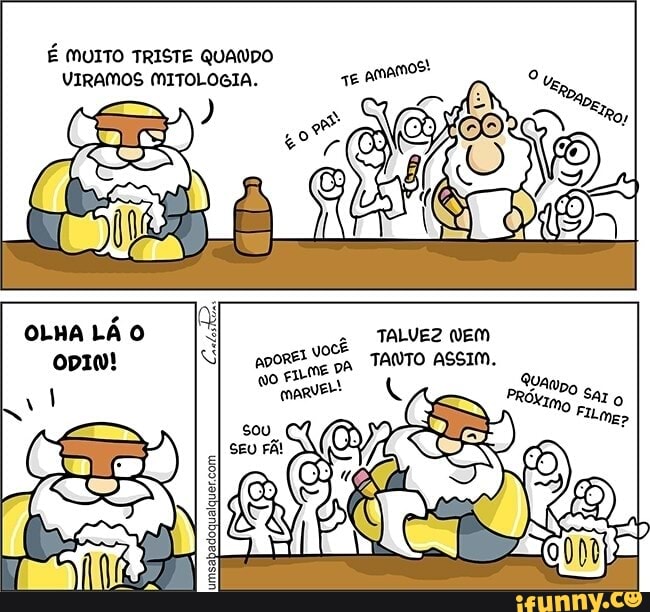 É MUITO TRISTE QUANDO
VIRAMOS MITOLOGIA.