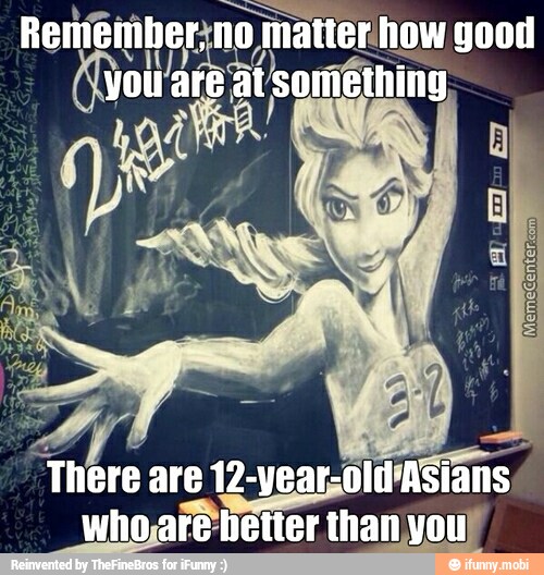 There are
12-vear;old/ASians
whore better thanyour