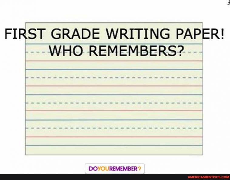 FIRST GRADE WRITING PAPER!
WHO REMEMBERS?