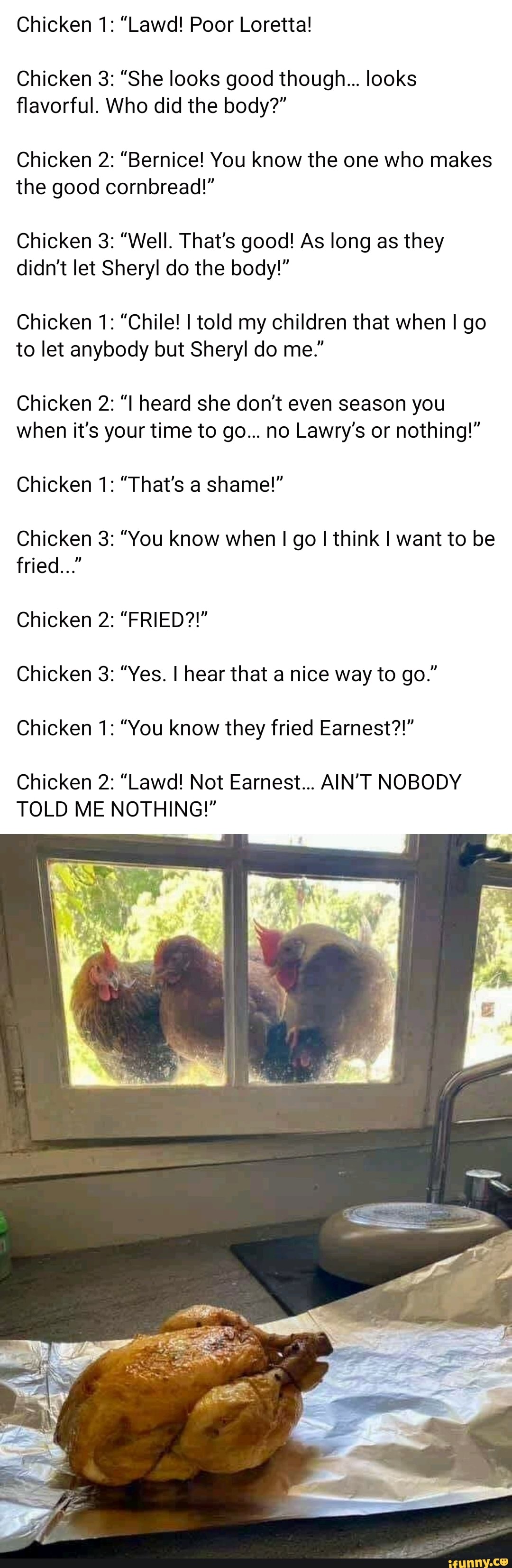 Chicken 1 "Lawd! Poor Loretta! Chicken 3 "She looks good though