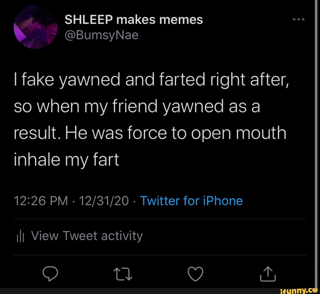 SHLEEP makes memes ~ @BumsyNae I fake yawned and farted right after, so ...