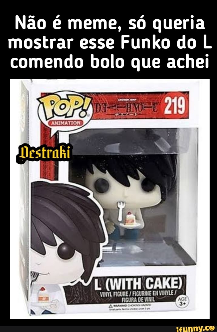 Não é meme, só queria mostrar esse Funko do L comendo bolo que achei