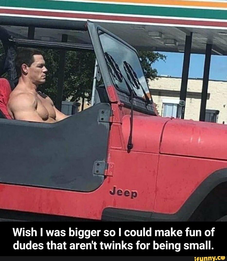 Wish I was bigger so I could make fun of
dudes that aren't twinks for being small. - Wish I was bigger so I could make fun of dudes that aren't twinks for being small.