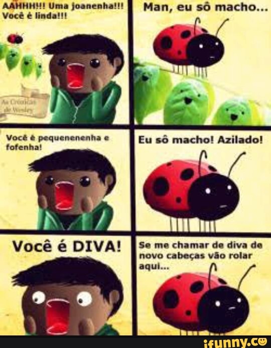 Você pequenenenha e
fofenha!
Se me chamar de diva de
novo cabeças vão rolar