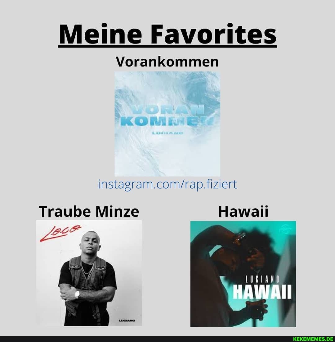 Meine Favorites
Vorankommen
instagram.comvrapfiziert
Traube Minze Hawaii
HAWAII