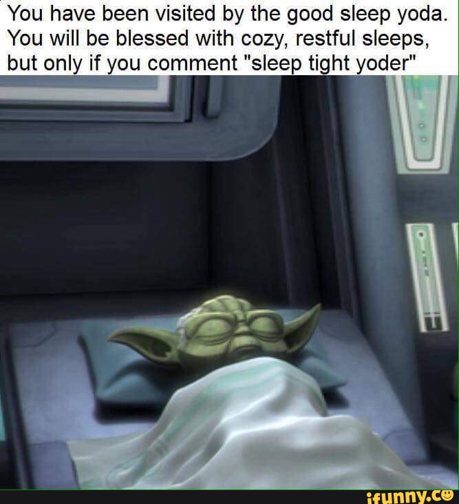 You have been visited by the good sleep yoda. You will be blessed with