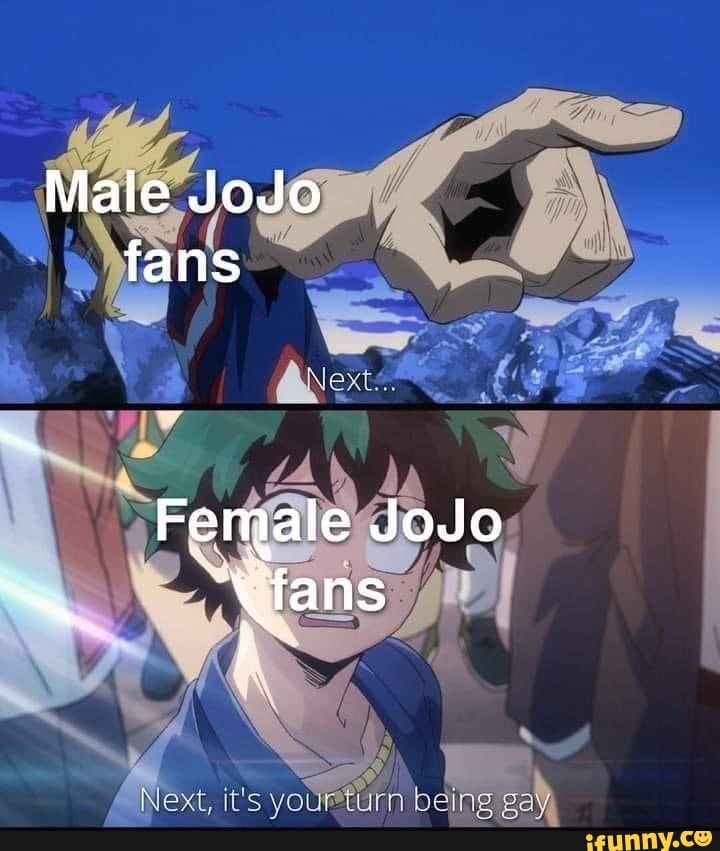 Male JoJo fans
Female JoJo
\fans
Next, it's yo being I