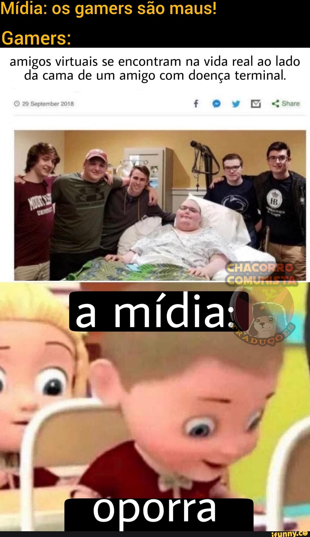 Mídia: os gamers são maus!
Gamers:
amigos virtuais se encontram na vida real ao lado da cama de um amigo com doença terminal.
mídia:
oporra
