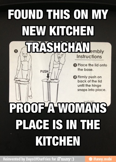 FOUND THIS ON MY
NEW KITCHEN
PROOF'A WOMANS
PLACE IS IN THE
KITCHEN