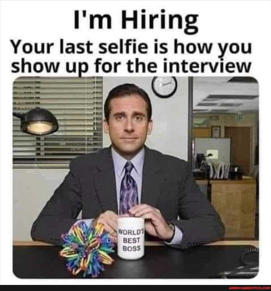 I'm Hiring
Your last selfie is how you show up for the interview