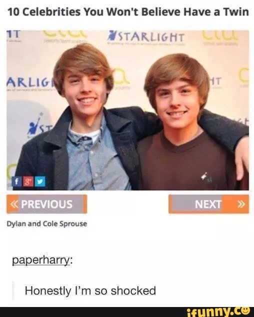 10 Celebrities You Won't Believe Have a Twin
ARLIG
ASTARLIGHT
PREY OUS NEXT
Dylan and Cole Sprouse
paperharry:
Honestly I'm so shocked