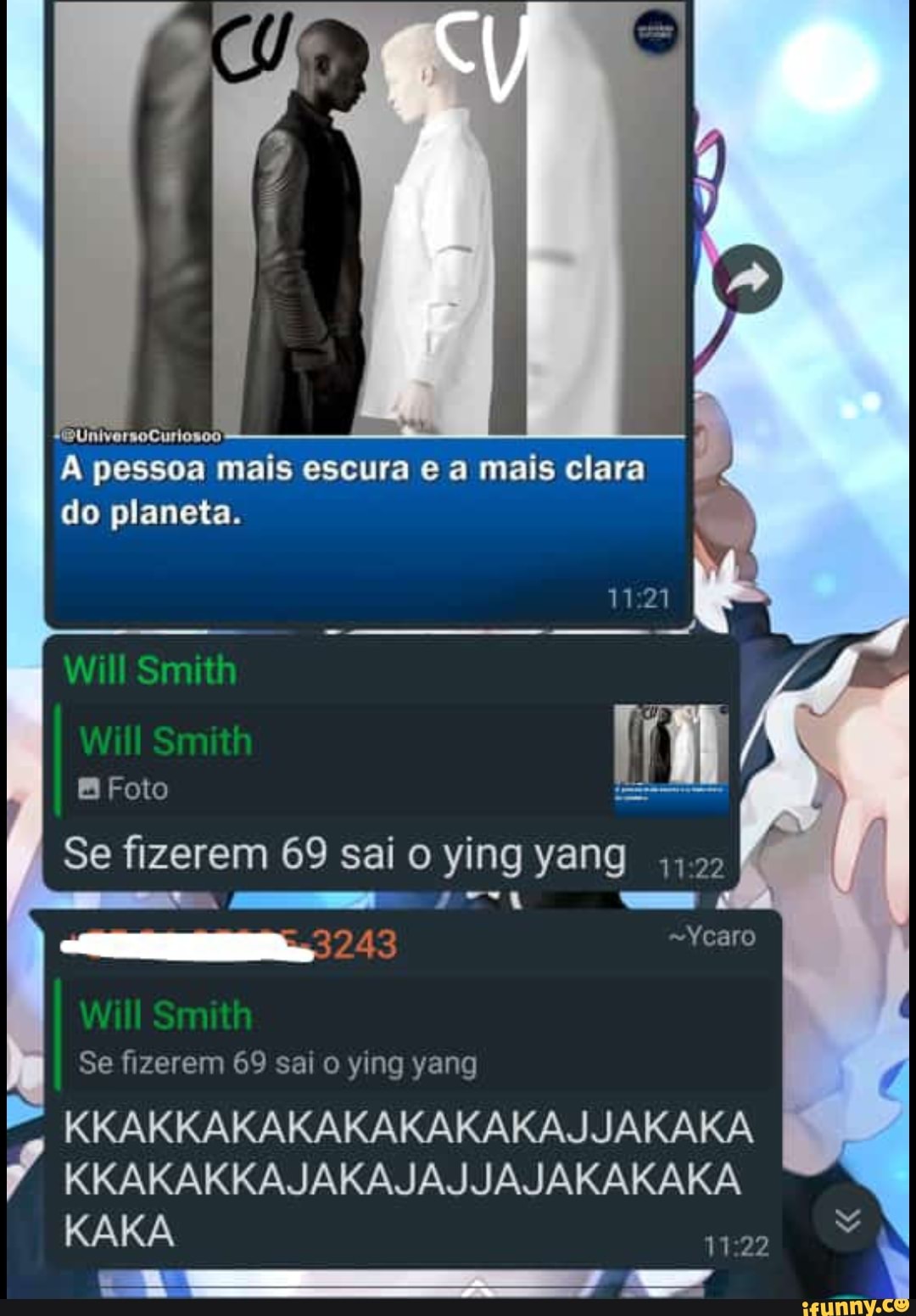 WUniversoCuriosoo
A pessoa mais escura e a mais clara do planeta.
Will Smith
Will Smith
Foto
Se fizerem 69 sai ying yang
=Yearo
Will Smith
Se fizerem 69 sai o ying yang
KKAKKAKAKAKAKAKAKAJJAKAKA KKAKAKKAJAKAJAJJAJAKAKAKA KAKA