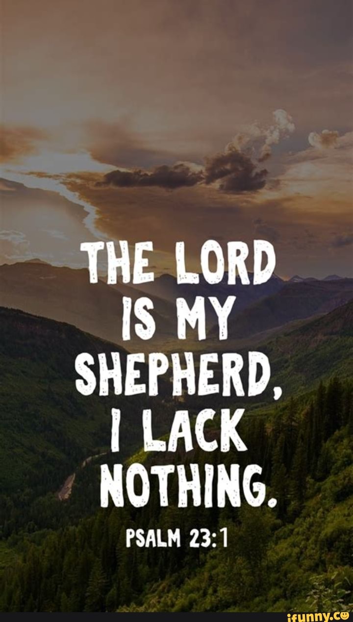 the-lord-is-my-shepherd-i-lack-nothing-psalm-ifunny